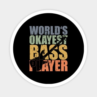 WORLD'S OKAYEST BASS PLAYER funny bassist gift Magnet